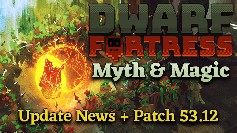 Myth & Magic news + Quality of life update 🧙‍♂️ Dwarf Fortress Patch 53.12